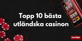 Utländska Casino Utforska Spel och Nya Möjligheter